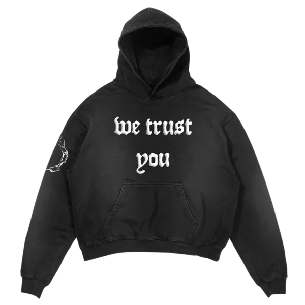 WE TRUST YOU HOODIE